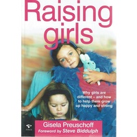 Raising Girls. Why Girls Are Different And How To Help Them Grow Up Happy And Strong