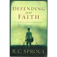 Defending Your Faith. An Introduction To Apologetics