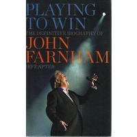 Playing To Win. The Definitive Biography Of John Farnham