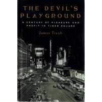 The Devil's Playground. A Century Of Pleasure And Profit In Times Square