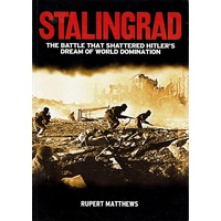 Stalingrad. The Battle That Shattered Hitler's Dream Of World Domination
