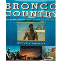 Bronco Country. Queensland Through The Eyes Of The Brisbane Broncos