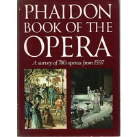 Phaidon Book Of The Opera. A Survey Of 780 Operas From 1597