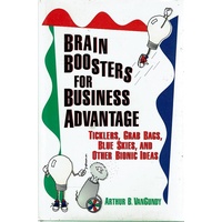 Brain Boosters For Business Advantage. Ticklers, Grab Bags,Blue Skies, and Other Bionic Ideas