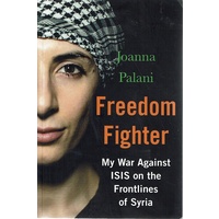 Freedom Fighter. My War Against ISIS On The Frontlines Of Syria