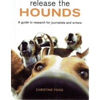 Release the Hounds. A Guide to Research for Journalists and Writers