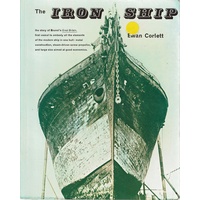 The Iron Ship. The Story Of Brunel's Great Britain, First Vessel To Embody All The Elements Of The Modern Ship In One Hull. Metal Construction, Steam-