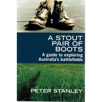 A Stout Pair Of Boots. A Guide To Exploring Australia's Battlefields