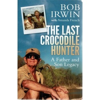 The Last Crocodile Hunter. A Father And Son Legacy