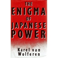 The Enigma Of Japanese Power. People And Politics In A Stateless Nation 