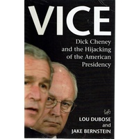 Vice. Dick Cheney And The Hijacking Of The American Presidency