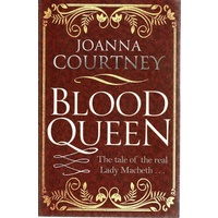 Blood Queen. The Tale Of The Real Lady Macbeth