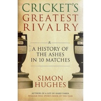Cricket's Greatest Rivalry. A History Of The Ashes In 10 Matches