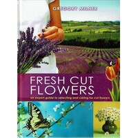 Fresh Cut Flowers. An Expert Guide To Selecting And Caring For Cut Flowers