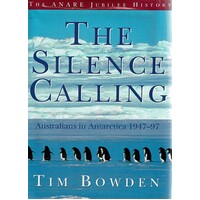 The Silence Calling. Australians In Antarctica 1947-97