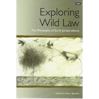 Exploring Wild Law. The Philosophy Of  Earth Jurisprudence