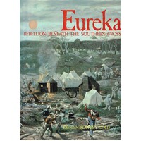 Eureka. Rebellion Beneath The Southern Cross