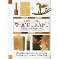 Practical Woodcraft. Complete Step by Step Patterns and Instructions for Over 20 Projects