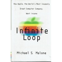 Infinite Loop. How Apple, The World's Most Insanely Great Computer Company Went Insane