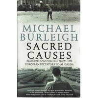 Sacred Causes. Religion And Politics From The European Dictators To Al Qaeda