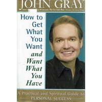 How To Get What You Want And Want What You Have