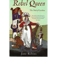 Rebel Queen. The Trial Of Caroline