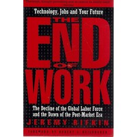 The End Of Work. Technology, Jobs And Your Future