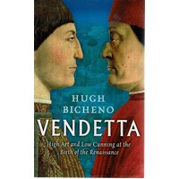 Vendetta. High Art And Low Cunning At The Birth Of The Renaissance