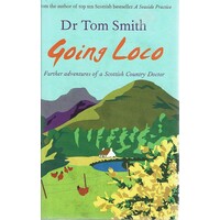 Going Loco. Further Adventures Of A Scottish Country Doctor
