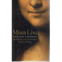 Mona Lisa. The History Of The World's Most Famous Painting