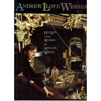 Andrew Lloyd Webber. His Life And Works