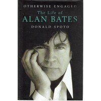 Otherwise Engaged. The Life Of Alan Bates