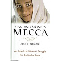Standing Alone In Mecca. An American Woman's Struggle For The Soul Of Islam