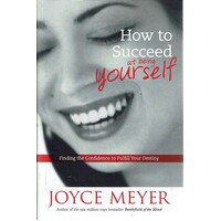 How To Succeed At Being Yourself. Finding The Confidence To Fulfill Your Destiny