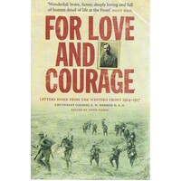 For Love And Courage. Letters  Home From The Western Front 1914-1917