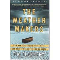 The Weather Makers. How Man Is Changing The Climate And What It Means For Life On Earth.