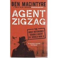 Agent ZigZag. The Most Notorious Double Agent Of World War II