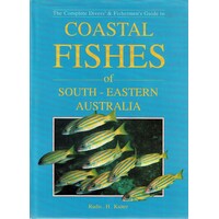 The Complete Divers And Fishermen's Guide To Coastal Fishes Of South Eastern Australia