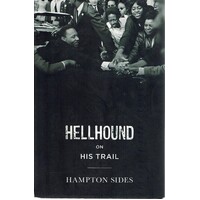 Hellhound on His Trail. The Stalking of Martin Luther King, Jr. and the International Hunt for His Assassin