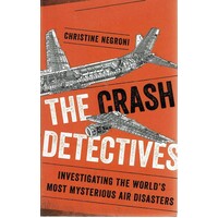 The Crash Detectives. Investigating The World's Most Mysterious Air Disasters