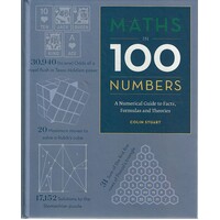 Maths In 100 Numbers. A Numerical Guide To Facts, Formulas And Theories