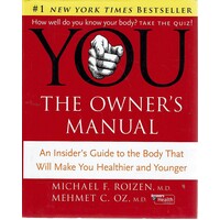 You. The Owner's Manual. An Insider's Guide to the Body That Will Make You Healthier and Younger