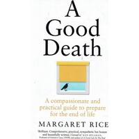 A Good Death. A Compassionate And Practical Guide To Prepare For The End Of Life