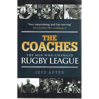 The Coaches. The Men Who Changed Rugby League