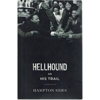 Hellhound On His Trail. The Stalking Of Martin Luther King, Jr. And The International Hunt For His Assassin