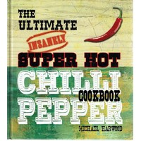 The Ultimate Insanely Super Hot  Chilli Pepper Cookbook