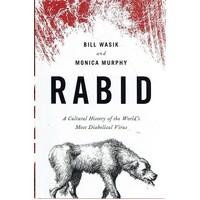 Rabid. A Cultural History of the World's Most Diabolical Virus