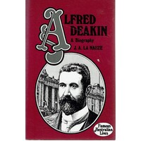 Alfred Deakin. A Biography
