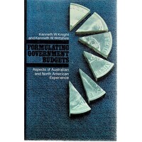 Formulating Government Budgets. Aspects Of Australian And North American Experience.