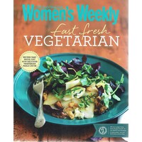 Fast Fresh Vegetarian. Healthy, Meat-Free Meals in Minutes (The Australian Women's Weekly. New Essentials)